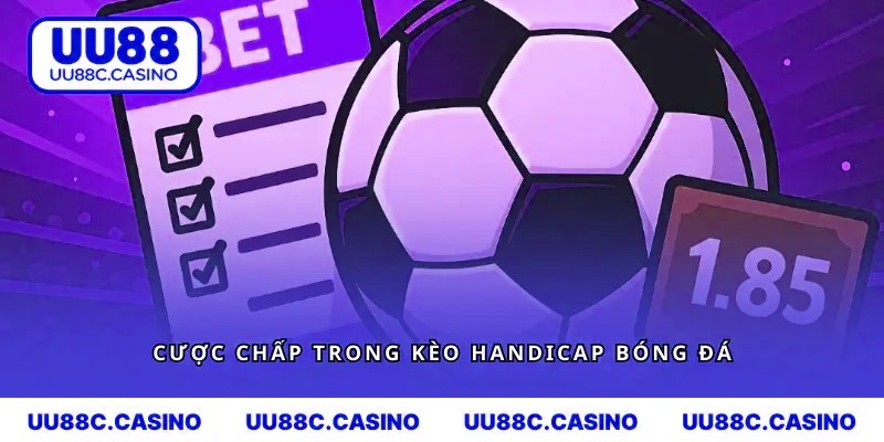 Cược chấp trong kèo handicap bóng đá