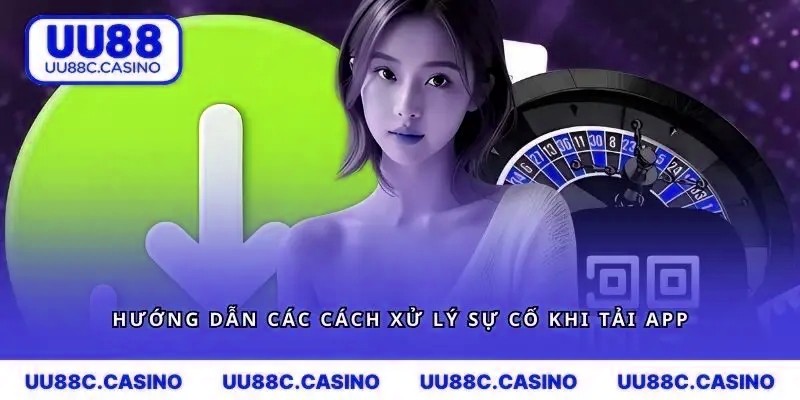 Hướng dẫn các cách xử lý sự cố khi tải app