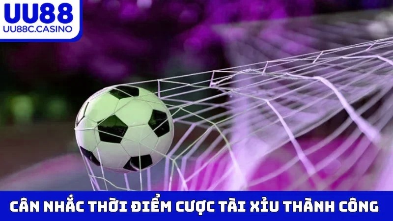 Cân nhắc thời điểm cược Tài Xỉu thành công