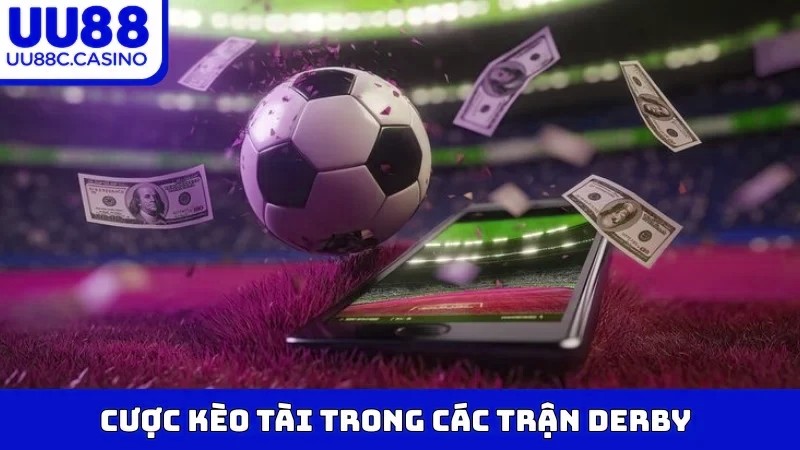 Cược kèo Tài trong các trận Derby