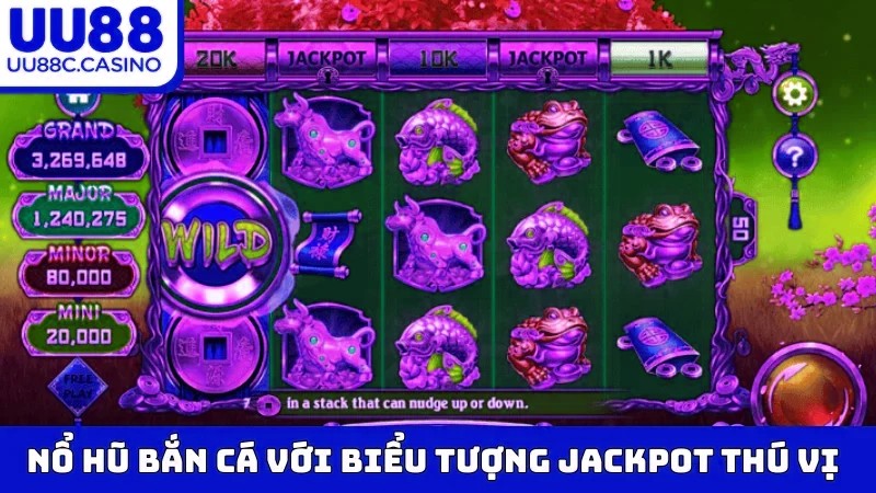 Nổ Hũ Bắn Cá với biểu tượng Jackpot thú vị