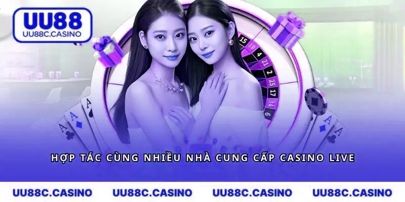Hợp tác cùng nhiều nhà cung cấp casino live nổi tiếng